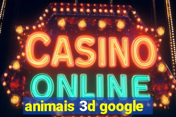 animais 3d google